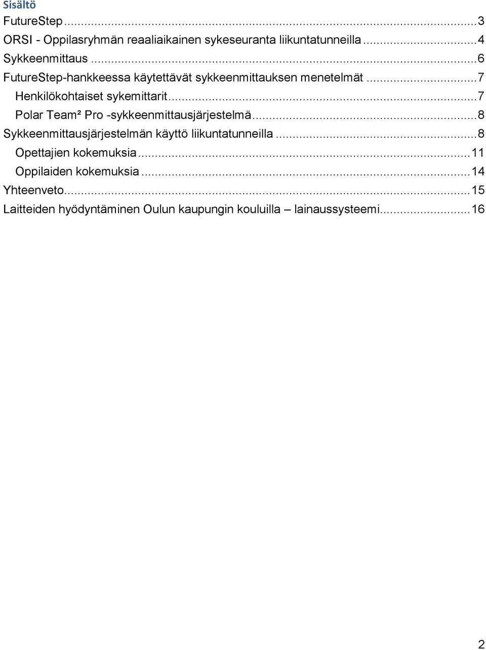 .. 7 Polar Team² Pro -sykkeenmittausjärjestelmä... 8 Sykkeenmittausjärjestelmän käyttö liikuntatunneilla.