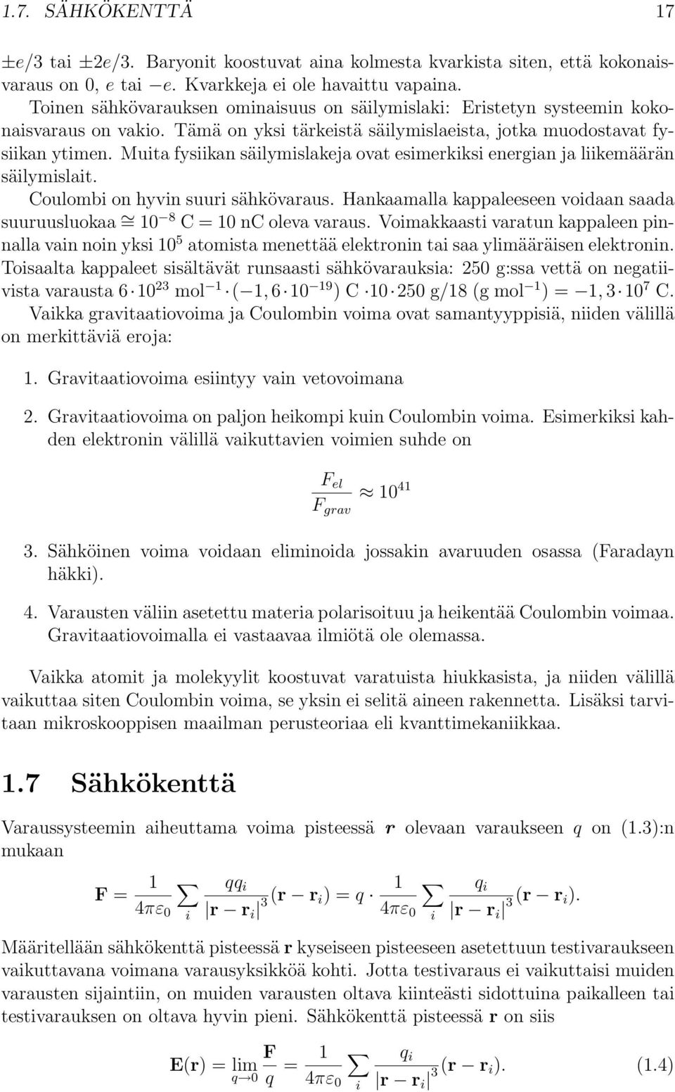 Muita fysiikan säilymislakeja ovat esimerkiksi energian ja liikemäärän säilymislait. Coulombi on hyvin suuri sähkövaraus.