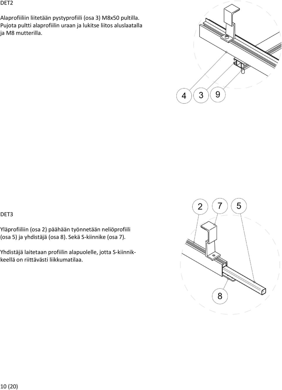 DET3 Yläprofiiliin (osa 2) päähään työnnetään neliöprofiili (osa 5) ja yhdistäjä (osa 8).