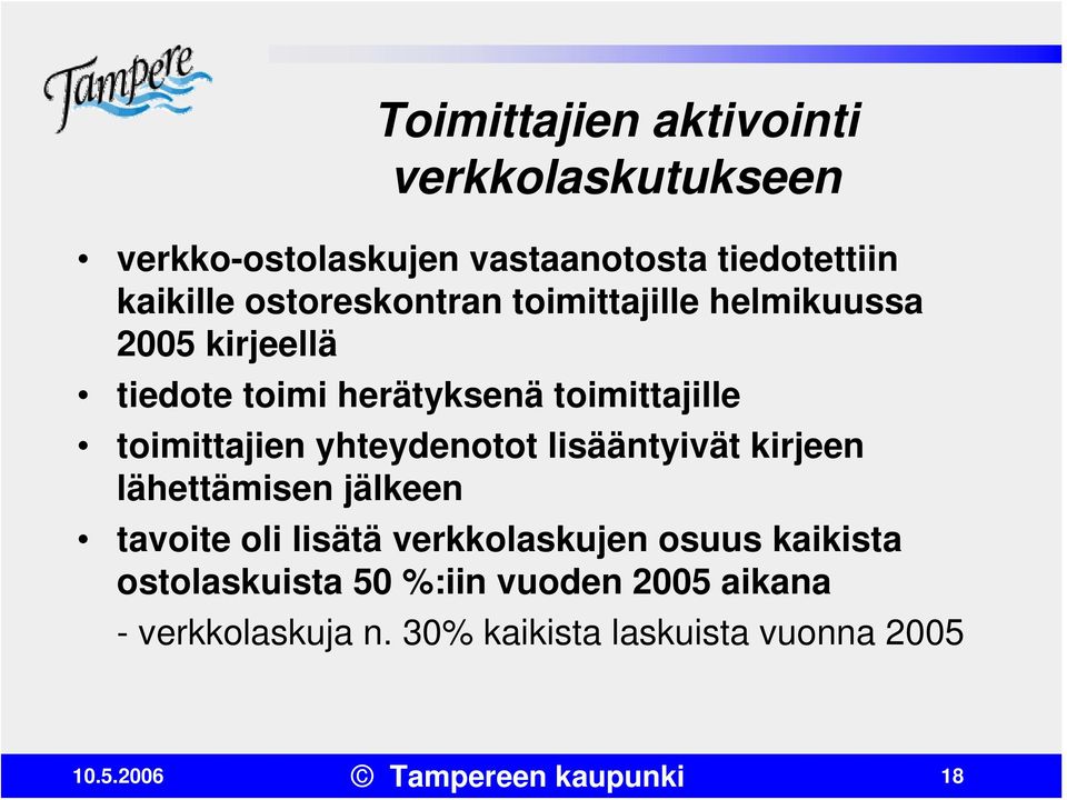 toimittajien yhteydenotot lisääntyivät kirjeen lähettämisen jälkeen tavoite oli lisätä verkkolaskujen osuus