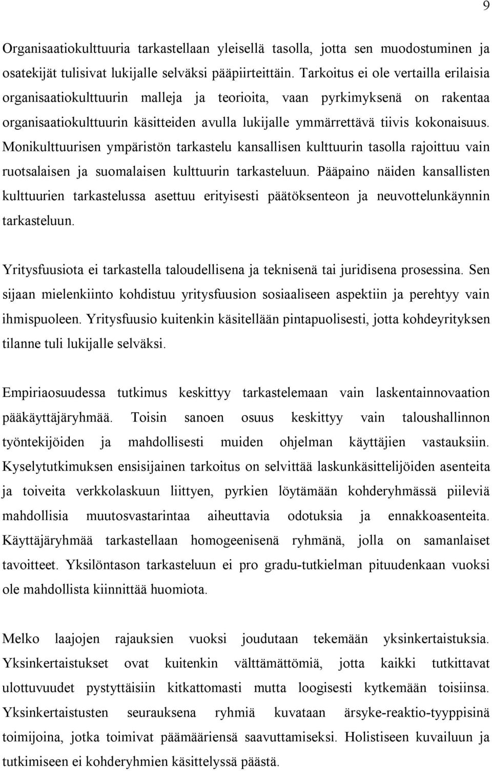 Monikulttuurisen ympäristön tarkastelu kansallisen kulttuurin tasolla rajoittuu vain ruotsalaisen ja suomalaisen kulttuurin tarkasteluun.