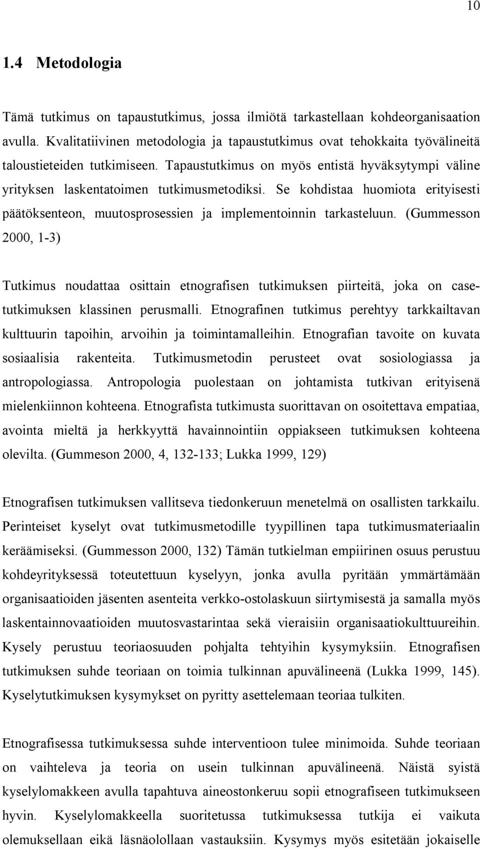 Se kohdistaa huomiota erityisesti päätöksenteon, muutosprosessien ja implementoinnin tarkasteluun.