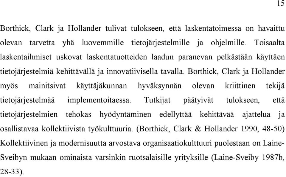 Borthick, Clark ja Hollander myös mainitsivat käyttäjäkunnan hyväksynnän olevan kriittinen tekijä tietojärjestelmää implementoitaessa.