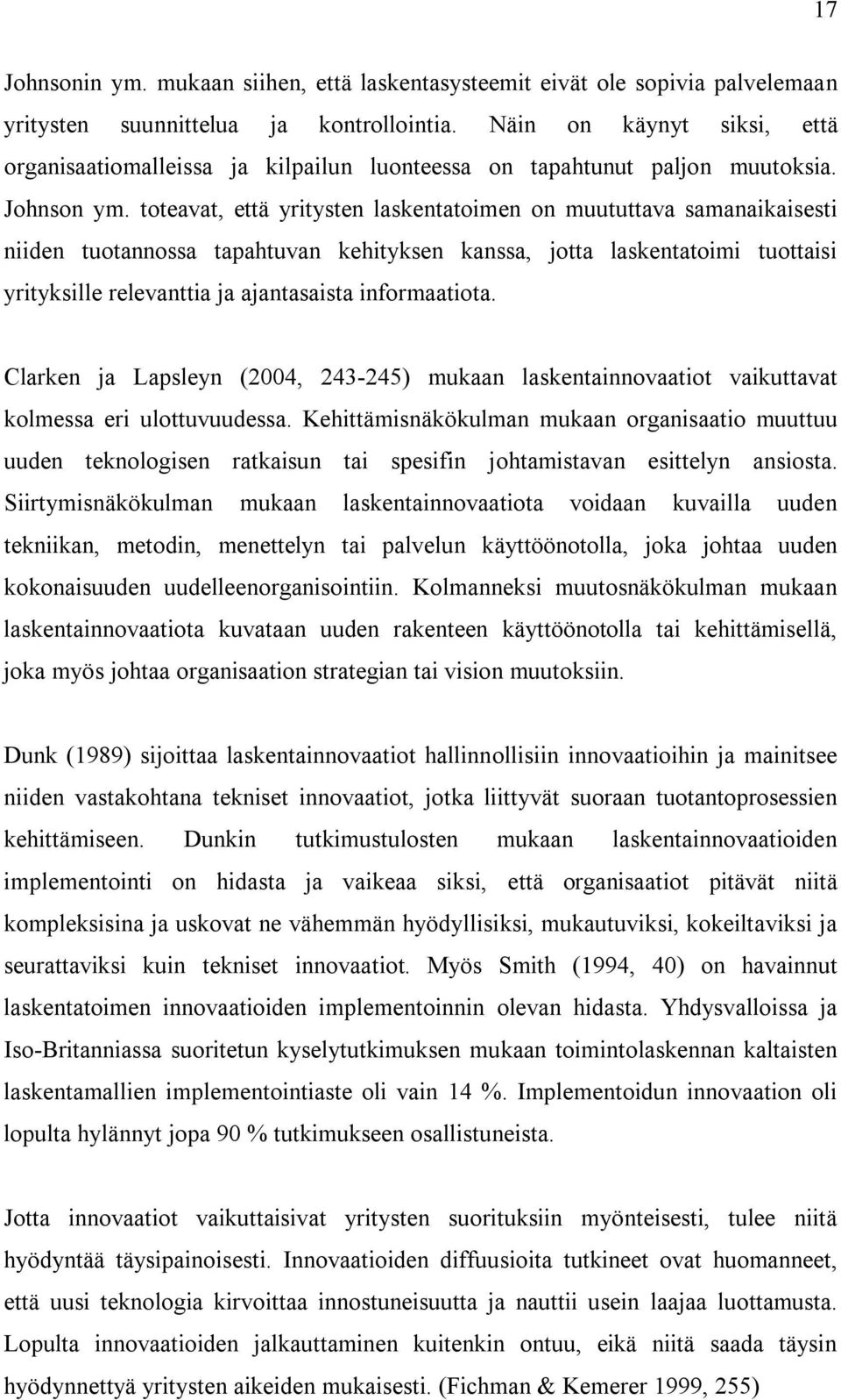 toteavat, että yritysten laskentatoimen on muututtava samanaikaisesti niiden tuotannossa tapahtuvan kehityksen kanssa, jotta laskentatoimi tuottaisi yrityksille relevanttia ja ajantasaista