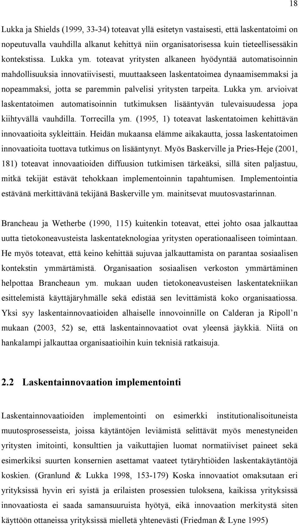 toteavat yritysten alkaneen hyödyntää automatisoinnin mahdollisuuksia innovatiivisesti, muuttaakseen laskentatoimea dynaamisemmaksi ja nopeammaksi, jotta se paremmin palvelisi yritysten tarpeita.