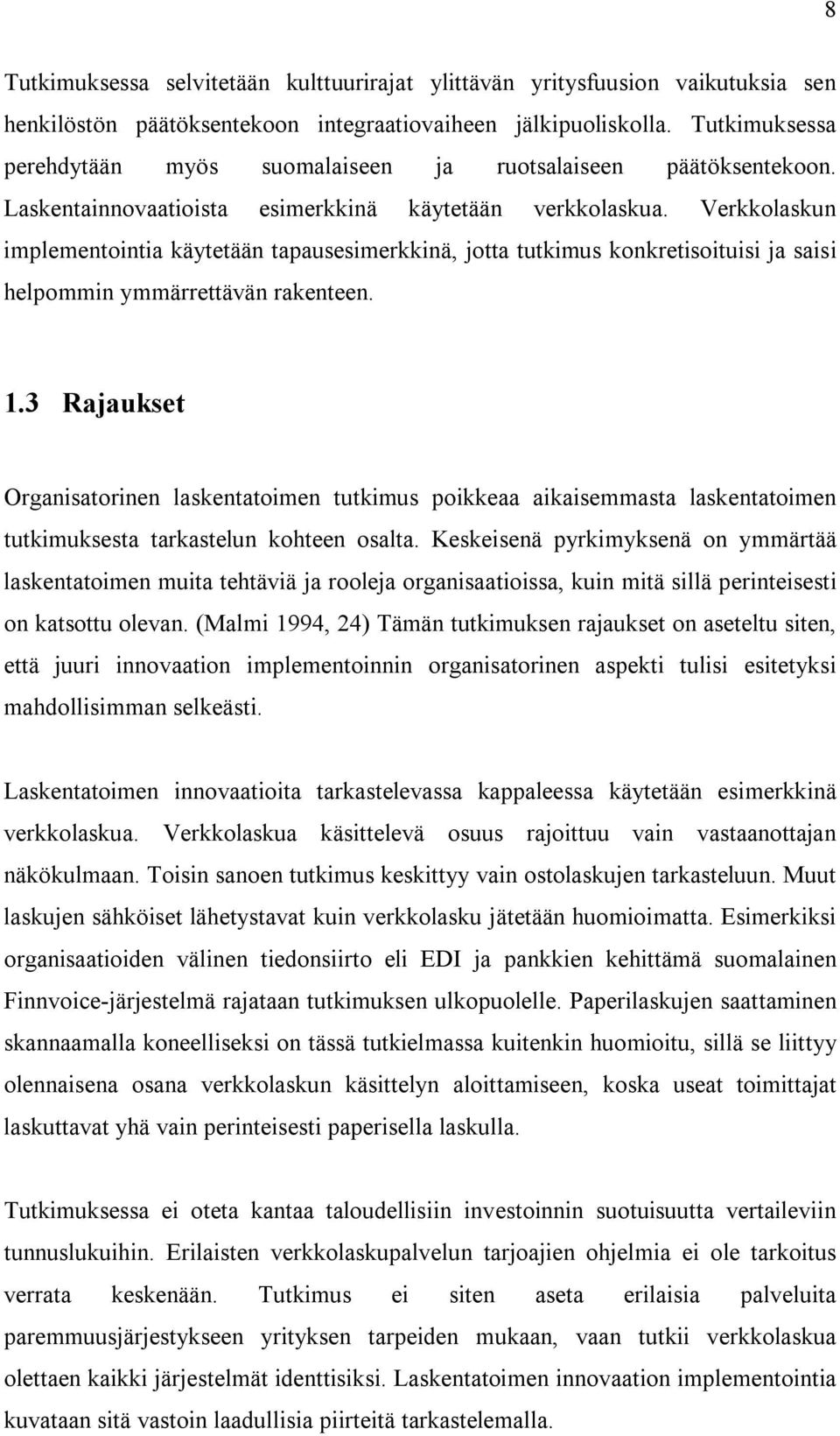 Verkkolaskun implementointia käytetään tapausesimerkkinä, jotta tutkimus konkretisoituisi ja saisi helpommin ymmärrettävän rakenteen. 1.