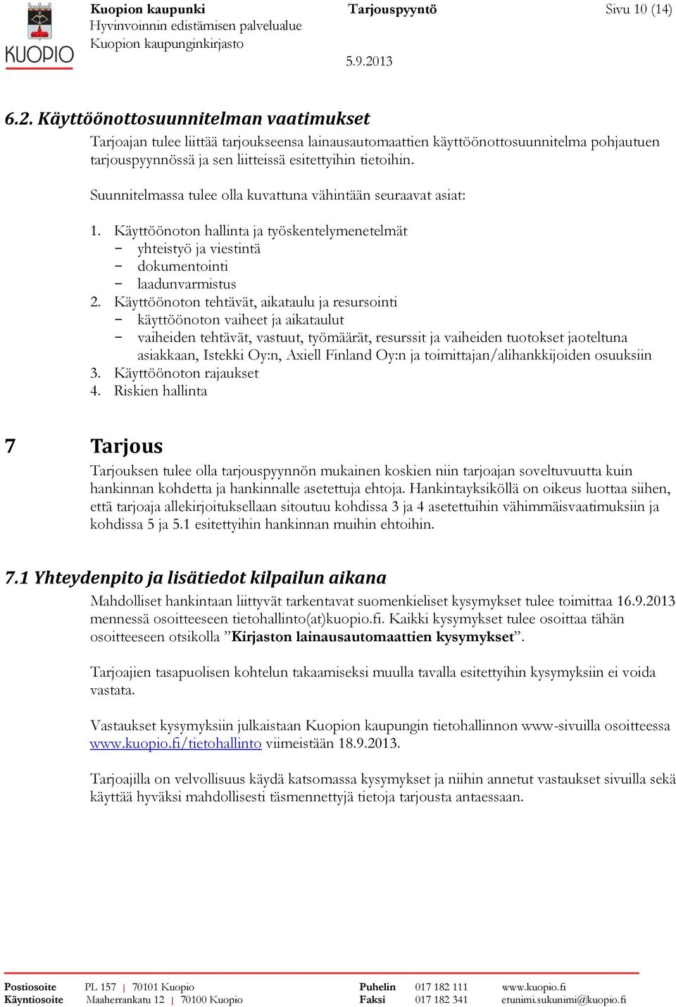 Suunnitelmassa tulee olla kuvattuna vähintään seuraavat asiat: 1. Käyttöönoton hallinta ja työskentelymenetelmät - yhteistyö ja viestintä - dokumentointi - laadunvarmistus 2.