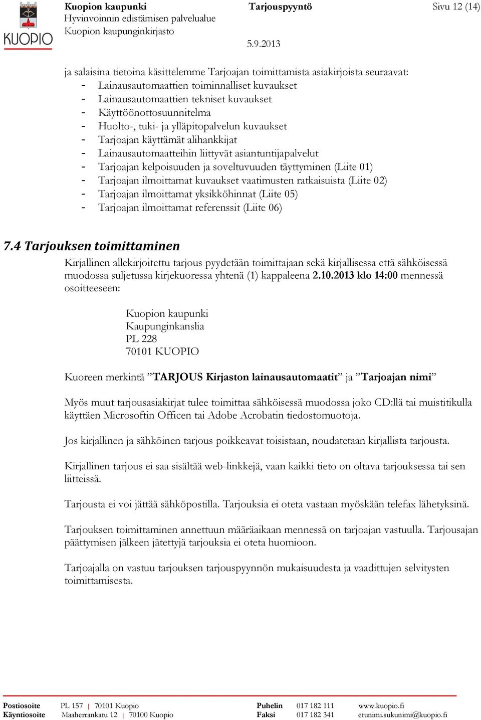 kelpoisuuden ja soveltuvuuden täyttyminen (Liite 01) - Tarjoajan ilmoittamat kuvaukset vaatimusten ratkaisuista (Liite 02) - Tarjoajan ilmoittamat yksikköhinnat (Liite 05) - Tarjoajan ilmoittamat