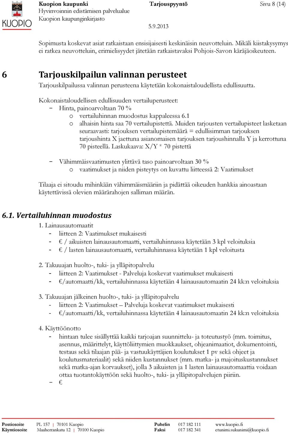 6 Tarjouskilpailun valinnan perusteet Tarjouskilpailussa valinnan perusteena käytetään kokonaistaloudellista edullisuutta.