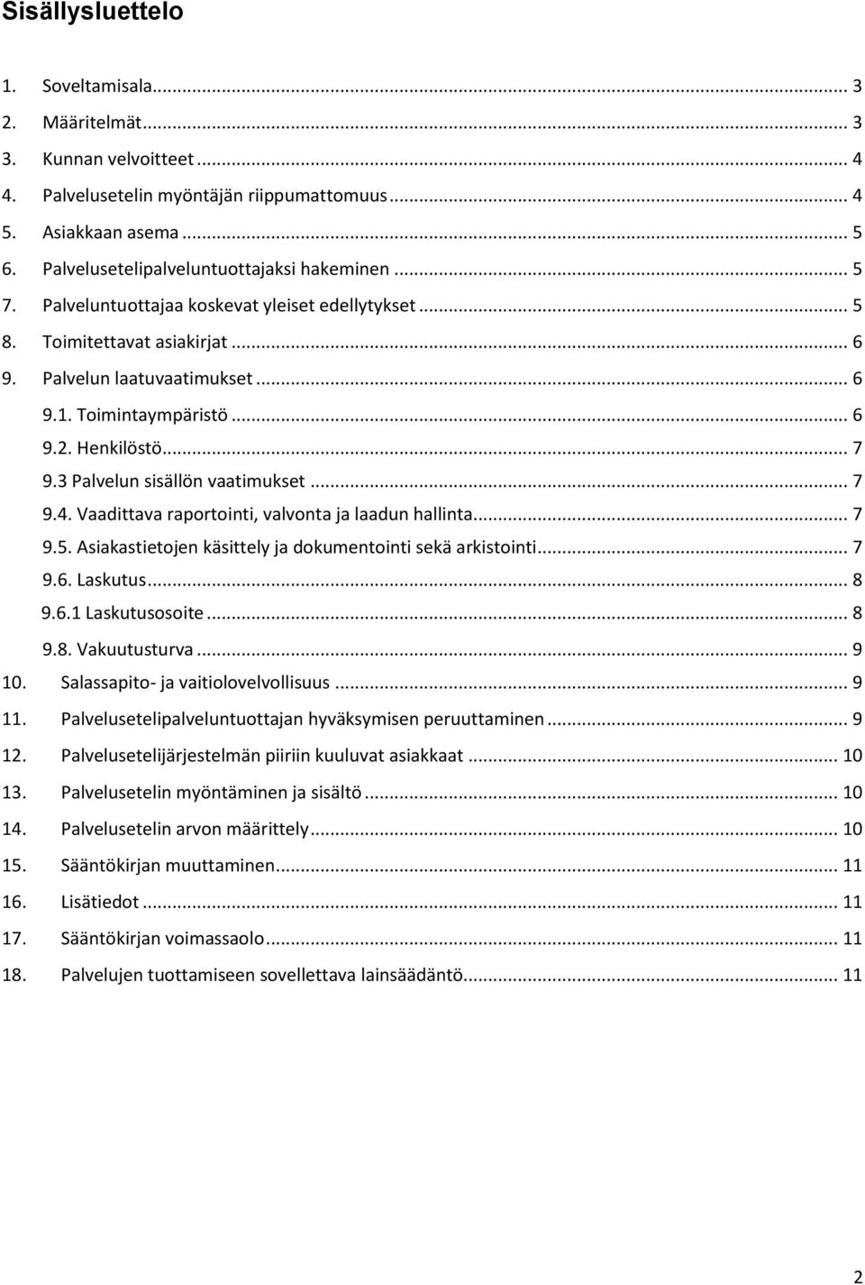 Henkilöstö... 7 9.3 Palvelun sisällön vaatimukset... 7 9.4. Vaadittava raportointi, valvonta ja laadun hallinta... 7 9.5. Asiakastietojen käsittely ja dokumentointi sekä arkistointi... 7 9.6.