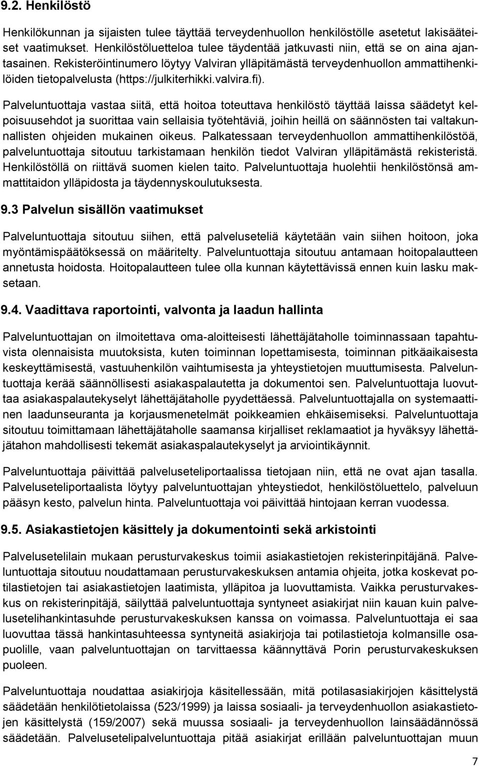 Rekisteröintinumero löytyy Valviran ylläpitämästä terveydenhuollon ammattihenkilöiden tietopalvelusta (https://julkiterhikki.valvira.fi).