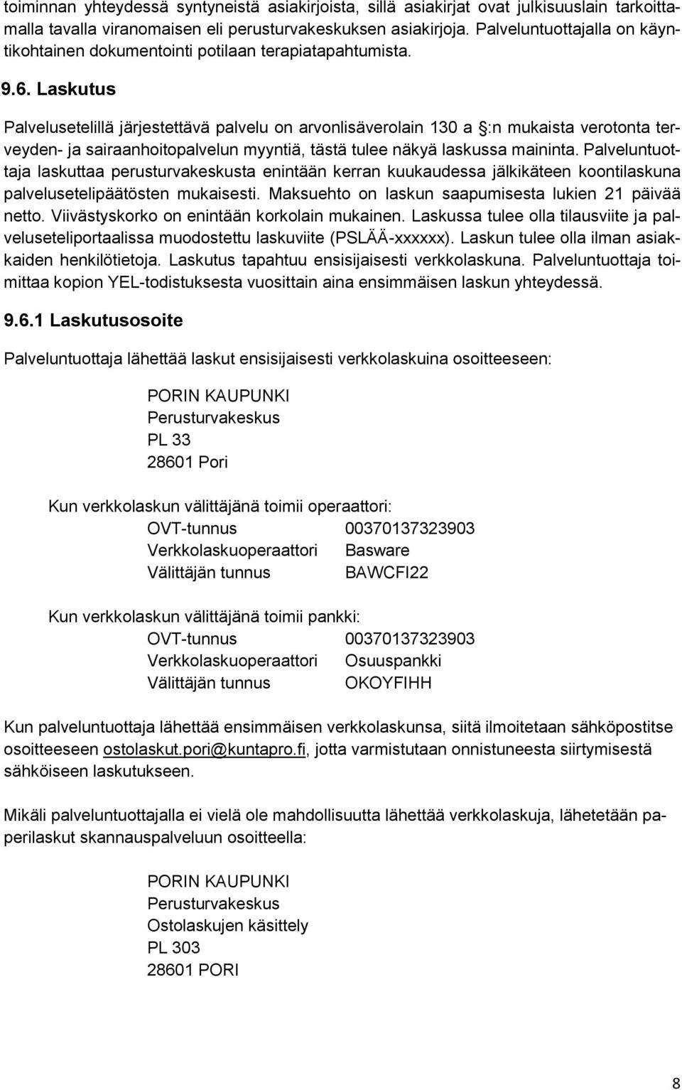 Laskutus Palvelusetelillä järjestettävä palvelu on arvonlisäverolain 130 a :n mukaista verotonta terveyden- ja sairaanhoitopalvelun myyntiä, tästä tulee näkyä laskussa maininta.