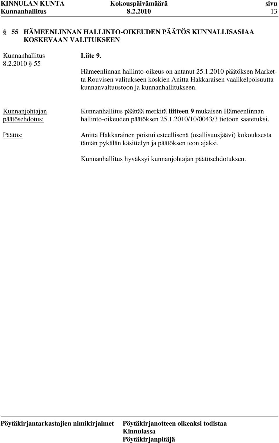 2010 päätöksen Marketta Rouvisen valitukseen koskien Anitta Hakkaraisen vaalikelpoisuutta kunnanvaltuustoon ja kunnanhallitukseen.