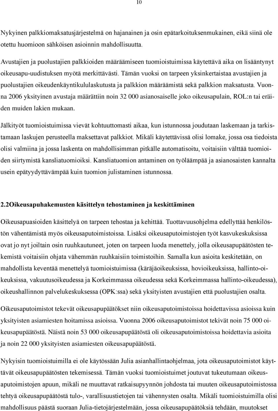 Tämän vuoksi on tarpeen yksinkertaistaa avustajien ja puolustajien oikeudenkäyntikululaskutusta ja palkkion määräämistä sekä palkkion maksatusta.