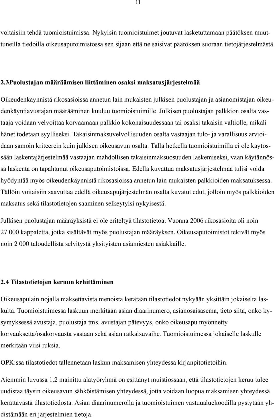 3Puolustajan määräämisen liittäminen osaksi maksatusjärjestelmää Oikeudenkäynnistä rikosasioissa annetun lain mukaisten julkisen puolustajan ja asianomistajan oikeudenkäyntiavustajan määrääminen