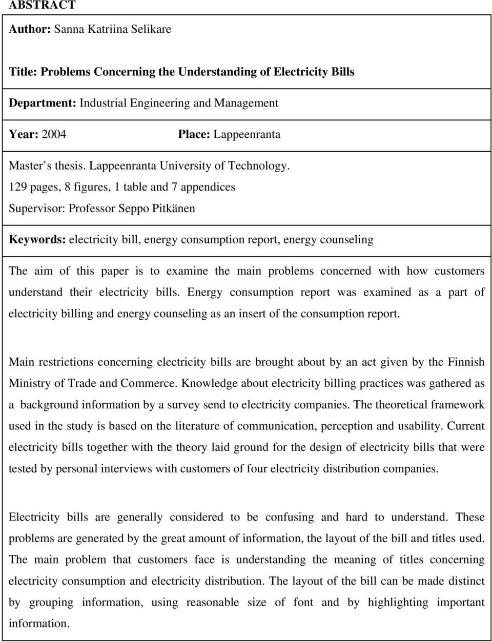 129 pages, 8 figures, 1 table and 7 appendices Supervisor: Professor Seppo Pitkänen Keywords: electricity bill, energy consumption report, energy counseling The aim of this paper is to examine the