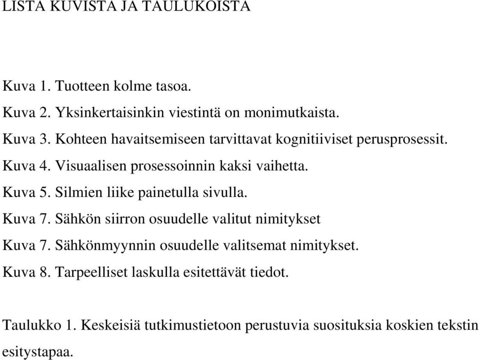 Silmien liike painetulla sivulla. Kuva 7. Sähkön siirron osuudelle valitut nimitykset Kuva 7.