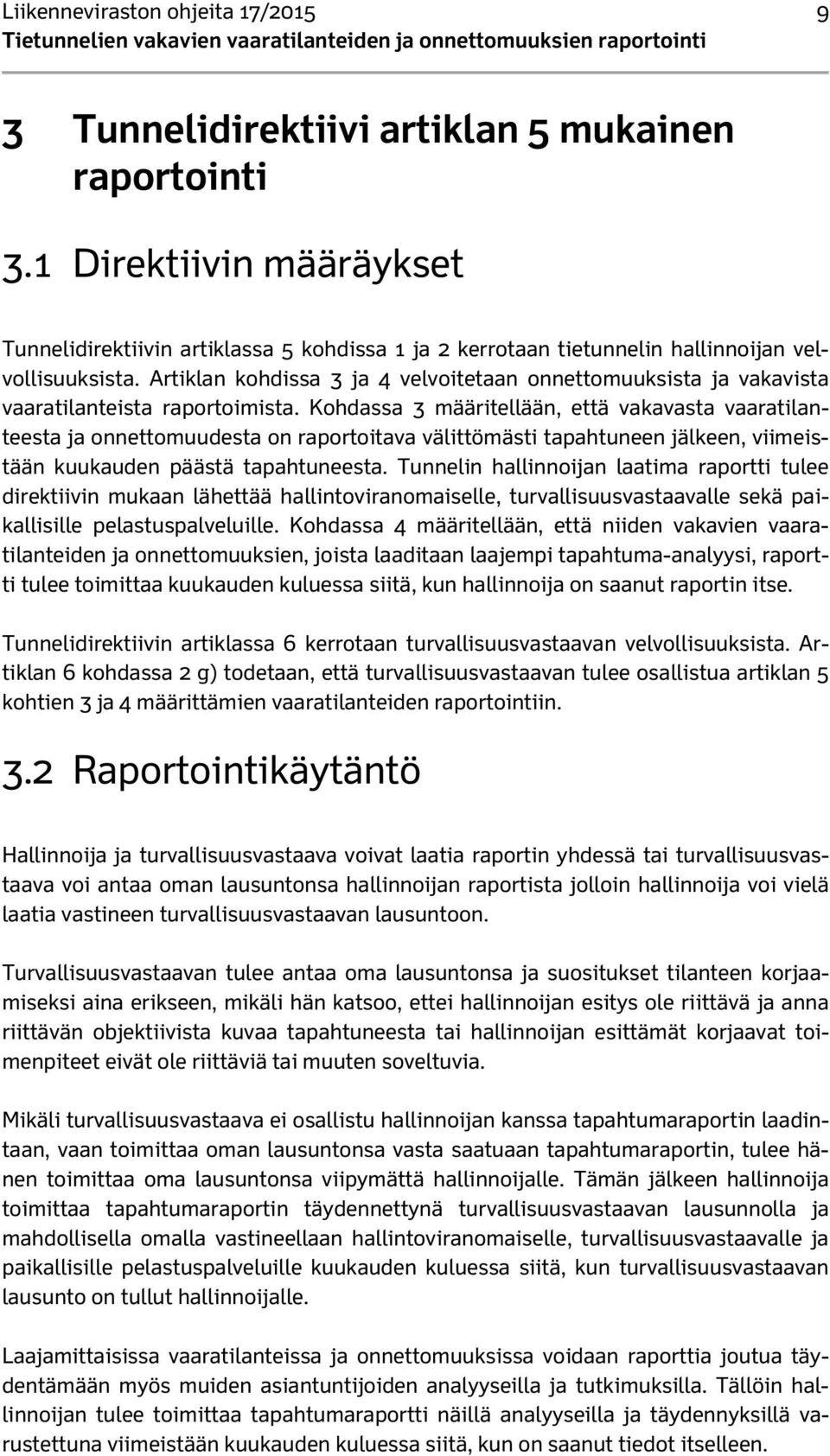 Artiklan kohdissa 3 ja 4 velvoitetaan onnettomuuksista ja vakavista vaaratilanteista raportoimista.