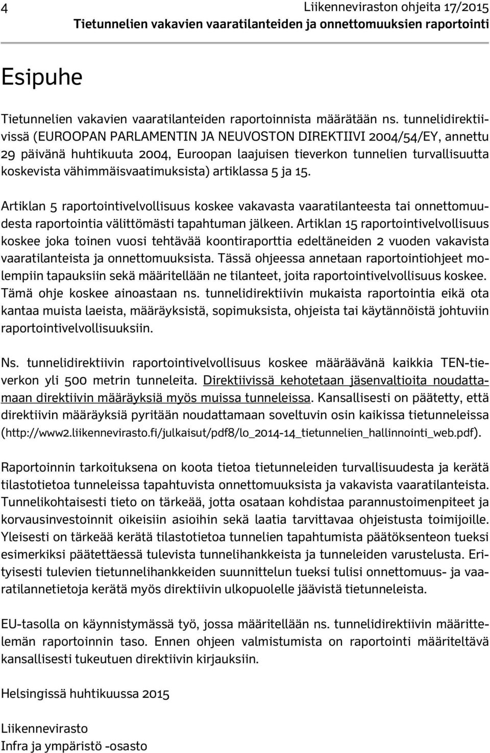 vähimmäisvaatimuksista) artiklassa 5 ja 15. Artiklan 5 raportointivelvollisuus koskee vakavasta vaaratilanteesta tai onnettomuudesta raportointia välittömästi tapahtuman jälkeen.