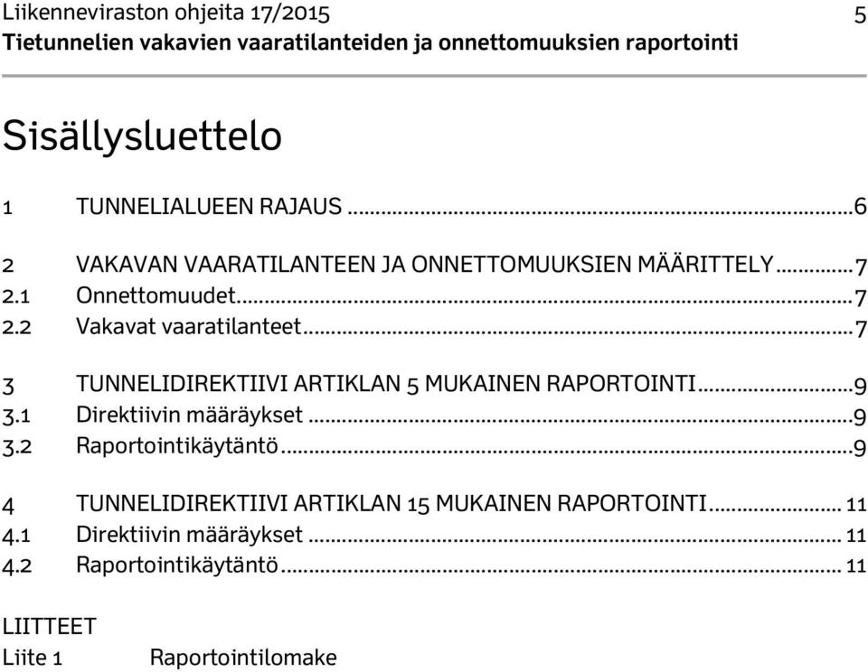 .. 7 3 TUNNELIDIREKTIIVI ARTIKLAN 5 MUKAINEN RAPORTOINTI... 9 3.1 Direktiivin määräykset... 9 3.2 Raportointikäytäntö.