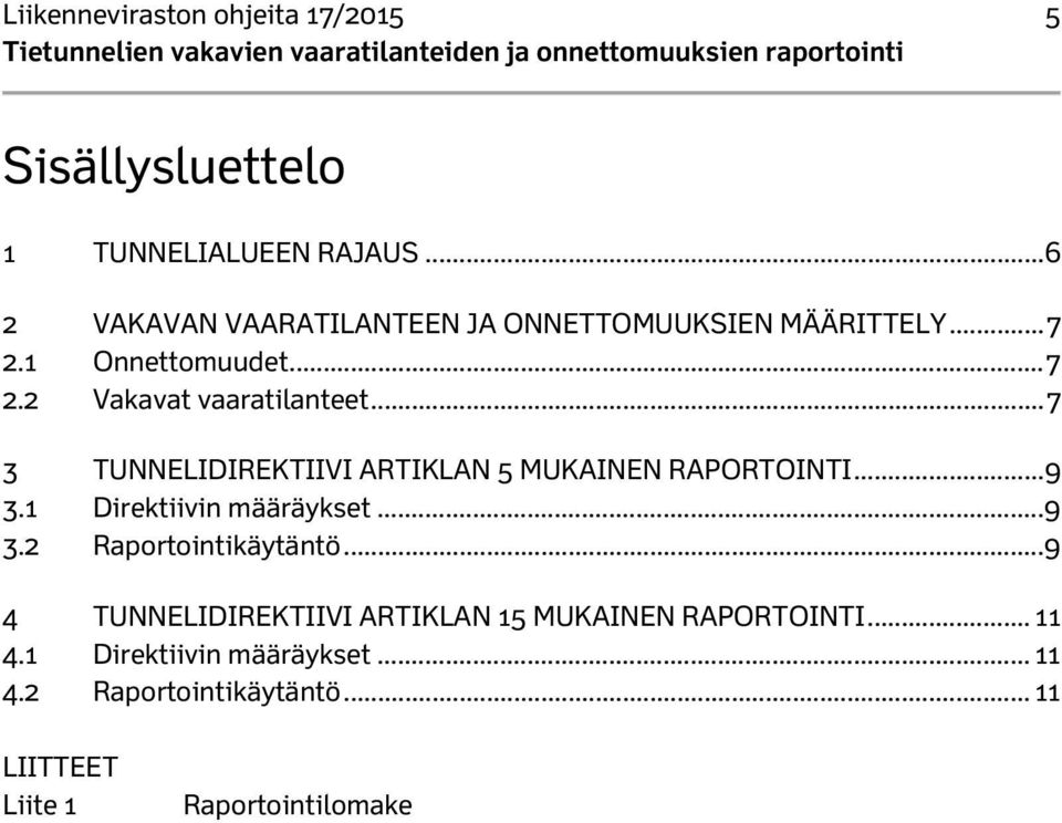 .. 7 3 TUNNELIDIREKTIIVI ARTIKLAN 5 MUKAINEN RAPORTOINTI... 9 3.1 Direktiivin määräykset... 9 3.2 Raportointikäytäntö.