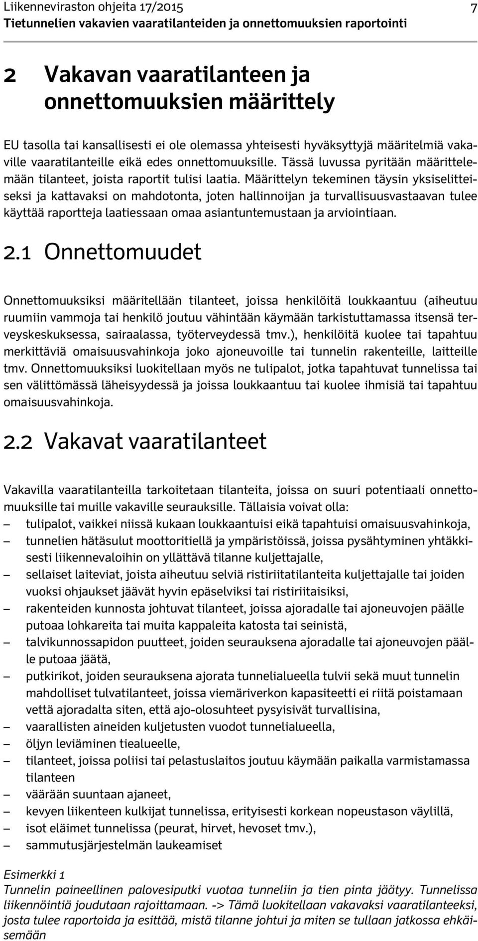 Määrittelyn tekeminen täysin yksiselitteiseksi ja kattavaksi on mahdotonta, joten hallinnoijan ja turvallisuusvastaavan tulee käyttää raportteja laatiessaan omaa asiantuntemustaan ja arviointiaan. 2.