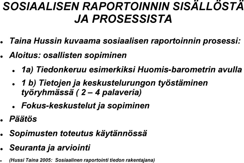 Tietojen ja keskustelurungon työstäminen työryhmässä ( 2 4 palaveria) Fokus-keskustelut ja sopiminen