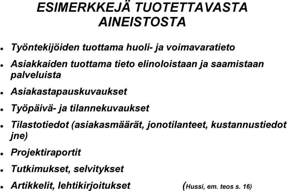 Työpäivä- ja tilannekuvaukset Tilastotiedot (asiakasmäärät, jonotilanteet, kustannustiedot