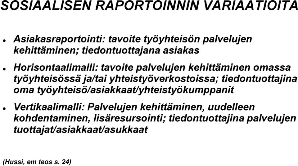 yhteistyöverkostoissa; tiedontuottajina oma työyhteisö/asiakkaat/yhteistyökumppanit Vertikaalimalli: Palvelujen