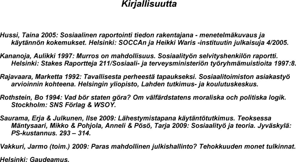 Rajavaara, Marketta 1992: Tavallisesta perheestä tapaukseksi. Sosiaalitoimiston asiakastyö arvioinnin kohteena. Helsingin yliopisto, Lahden tutkimus- ja koulutuskeskus.