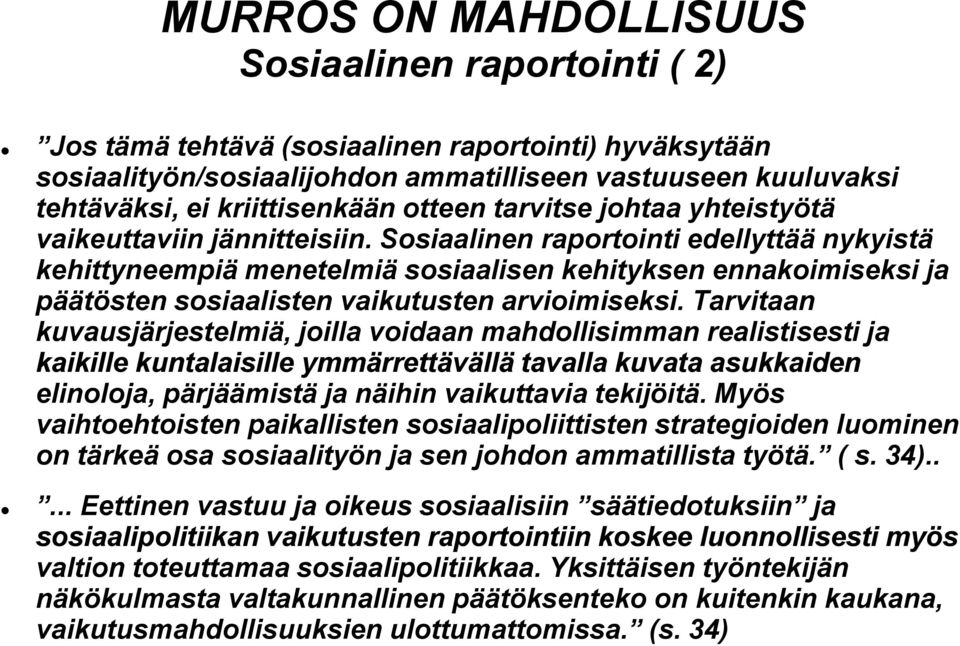 Sosiaalinen raportointi edellyttää nykyistä kehittyneempiä menetelmiä sosiaalisen kehityksen ennakoimiseksi ja päätösten sosiaalisten vaikutusten arvioimiseksi.