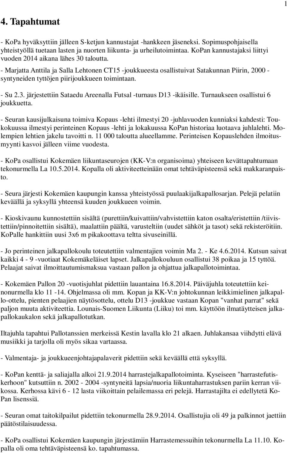 - Marjatta Anttila ja Salla Lehtonen CT15 -joukkueesta osallistuivat Satakunnan Piirin, 2000 - syntyneiden tyttöjen piirijoukkueen toimintaan. - Su 2.3.