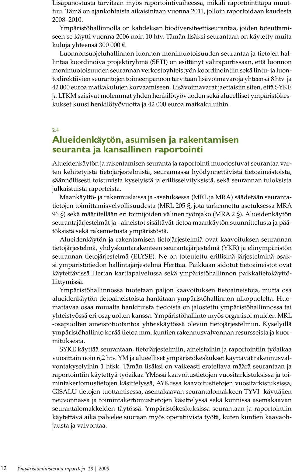 Luonnonsuojeluhallinnon luonnon monimuotoisuuden seurantaa ja tietojen hallintaa koordinoiva projektiryhmä (SETI) on esittänyt väliraportissaan, että luonnon monimuotoisuuden seurannan