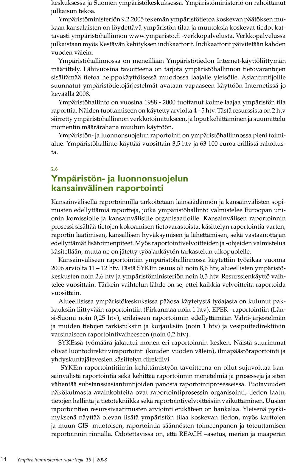 Verkkopalvelussa julkaistaan myös Kestävän kehityksen indikaattorit. Indikaattorit päivitetään kahden vuoden välein.