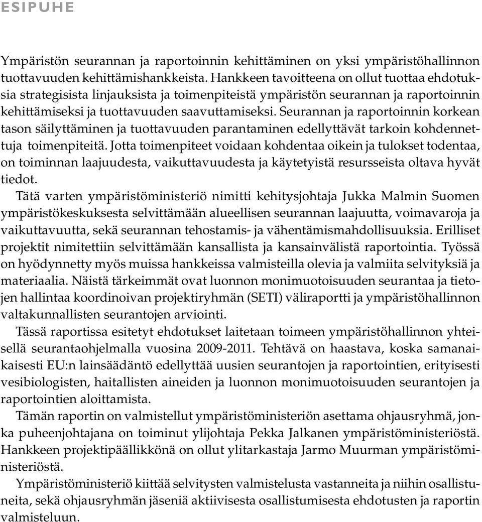 Seurannan ja raportoinnin korkean tason säilyttäminen ja tuottavuuden parantaminen edellyttävät tarkoin kohdennettuja toimenpiteitä.