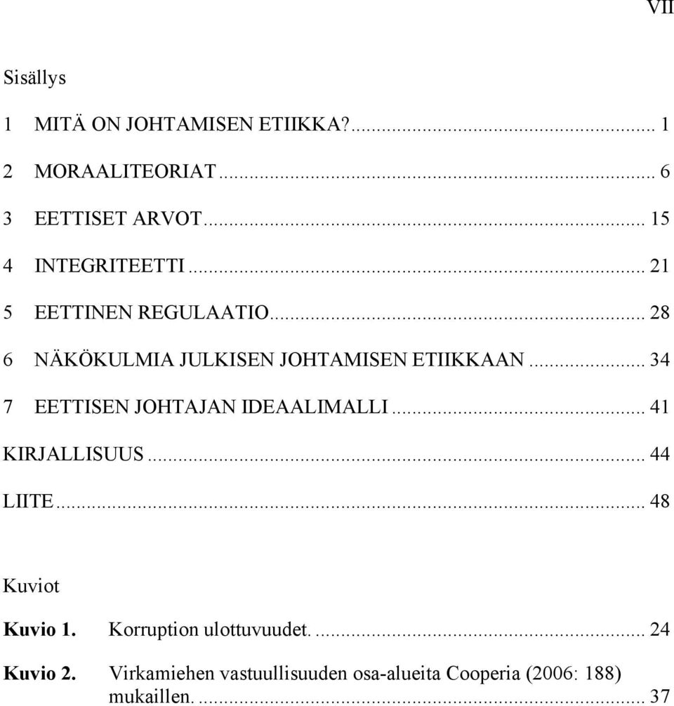 .. 34 7 EETTISEN JOHTAJAN IDEAALIMALLI... 41 KIRJALLISUUS... 44 LIITE... 48 Kuviot Kuvio 1.