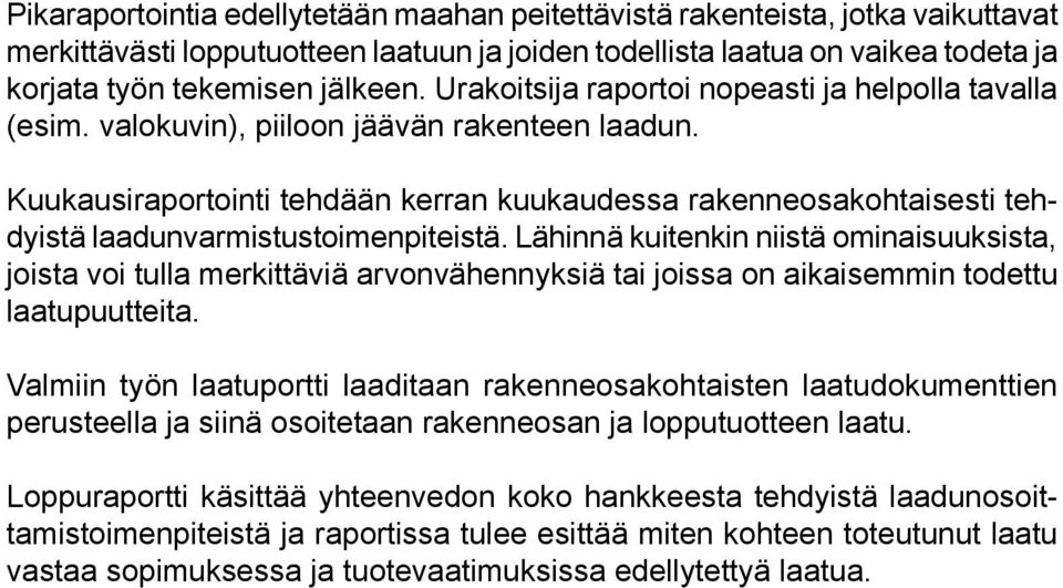 Kuukausiraportointi tehdään kerran kuukaudessa rakenneosakohtaisesti tehdyistä laadunvarmistustoimenpitstä.