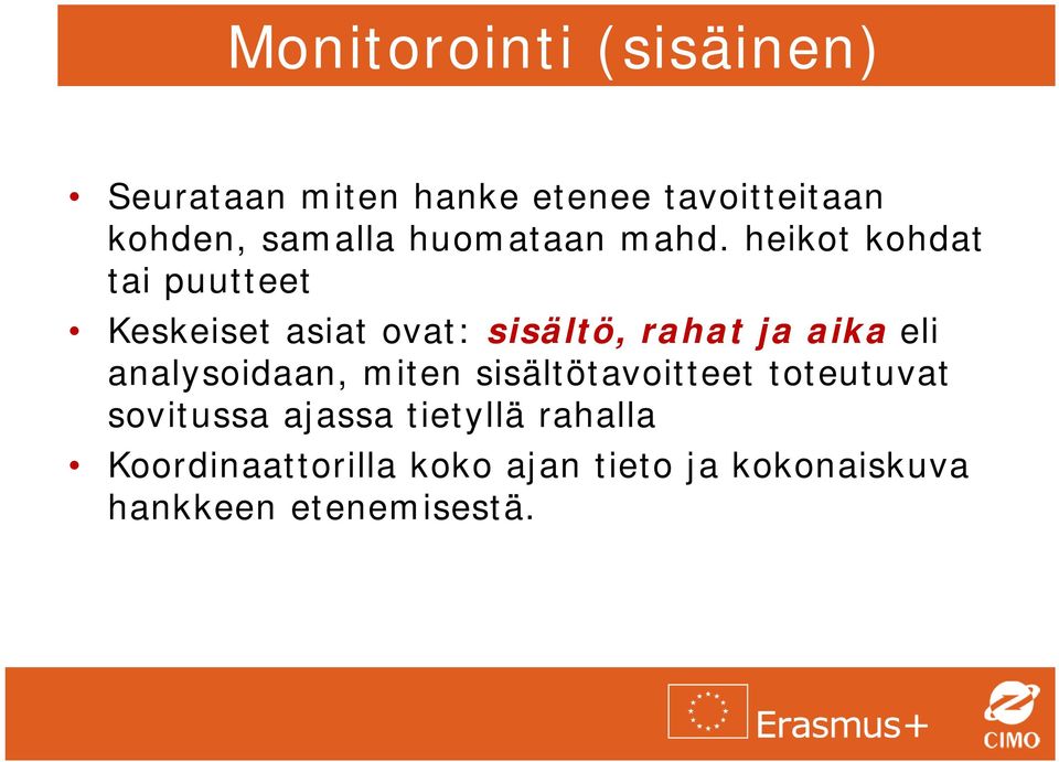 heikot kohdat tai puutteet Keskeiset asiat ovat: sisältö, rahat ja aika eli
