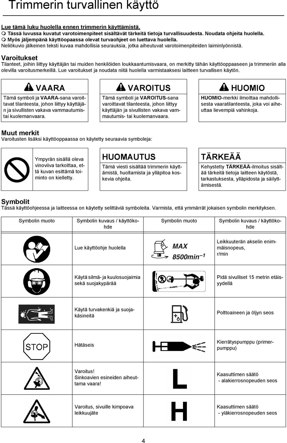 Neliökuvio jälkeinen teksti kuvaa mahdollisia seurauksia, jotka aiheutuvat varotoimenpiteiden laiminlyönnistä.