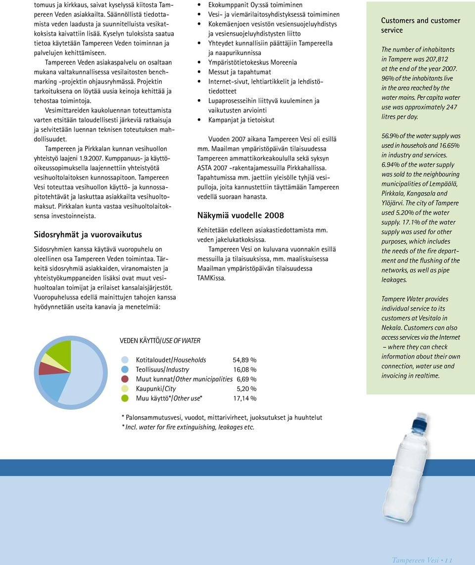 Tampereen Veden asiakaspalvelu on osaltaan mukana valtakunnallisessa vesilaitosten benchmarking -projektin ohjausryhmässä.