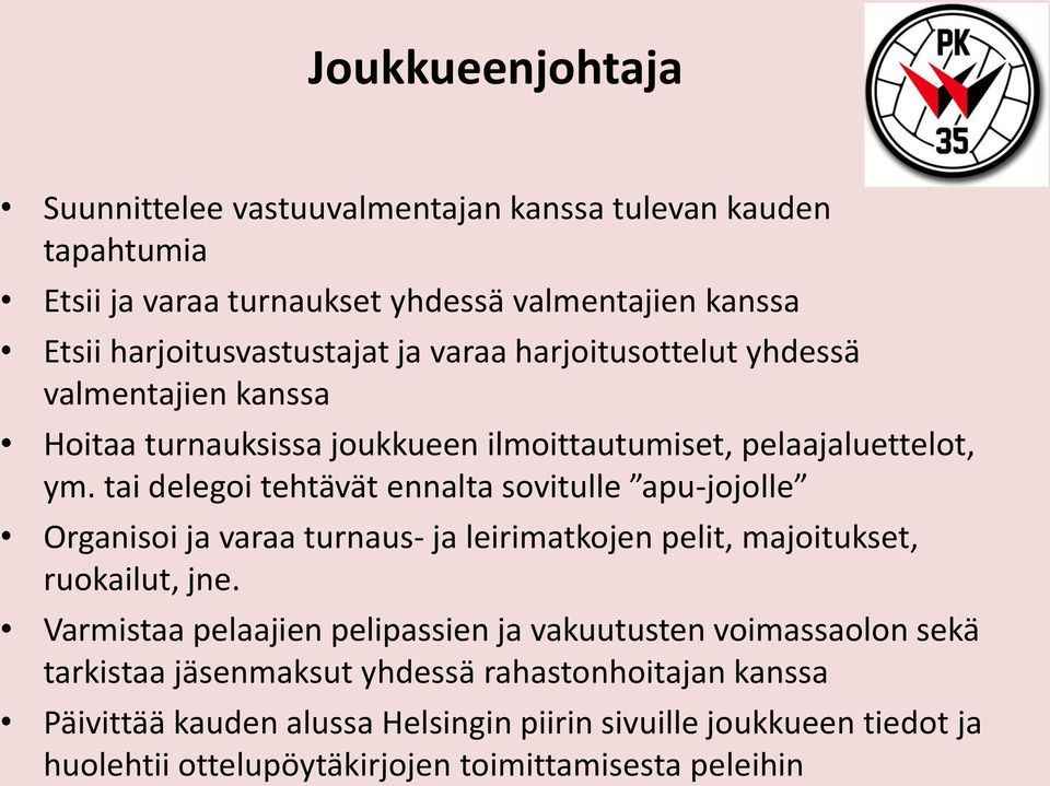 tai delegoi tehtävät ennalta sovitulle apu-jojolle Organisoi ja varaa turnaus- ja leirimatkojen pelit, majoitukset, ruokailut, jne.