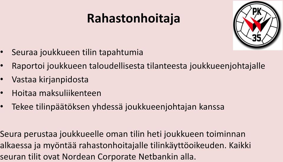 joukkueenjohtajan kanssa Seura perustaa joukkueelle oman tilin heti joukkueen toiminnan alkaessa