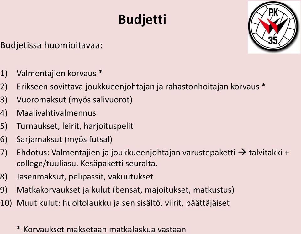 Valmentajien ja joukkueenjohtajan varustepaketti talvitakki + college/tuuliasu. Kesäpaketti seuralta.