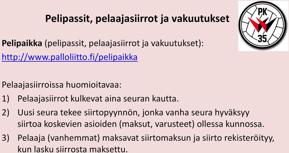 2) Uusi seura tekee siirtopyynnön, jonka vanha seura hyväksyy siirtoa koskevien asioiden (maksut, varusteet)
