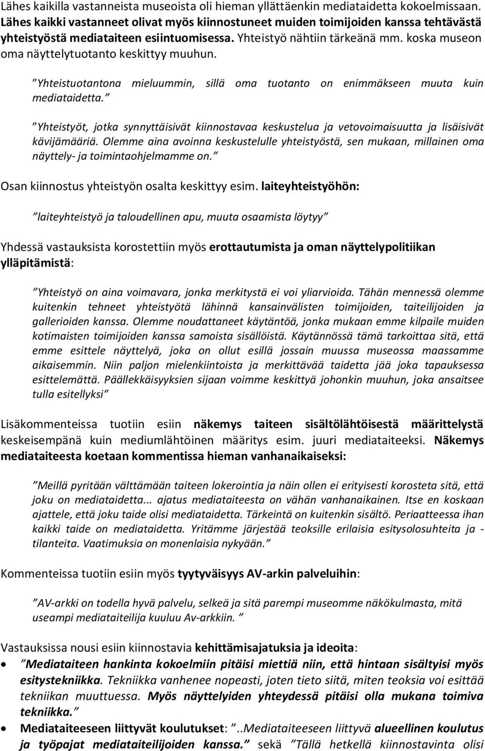 koska museon oma näyttelytuotanto keskittyy muuhun. Yhteistuotantona mieluummin, sillä oma tuotanto on enimmäkseen muuta mediataidetta.