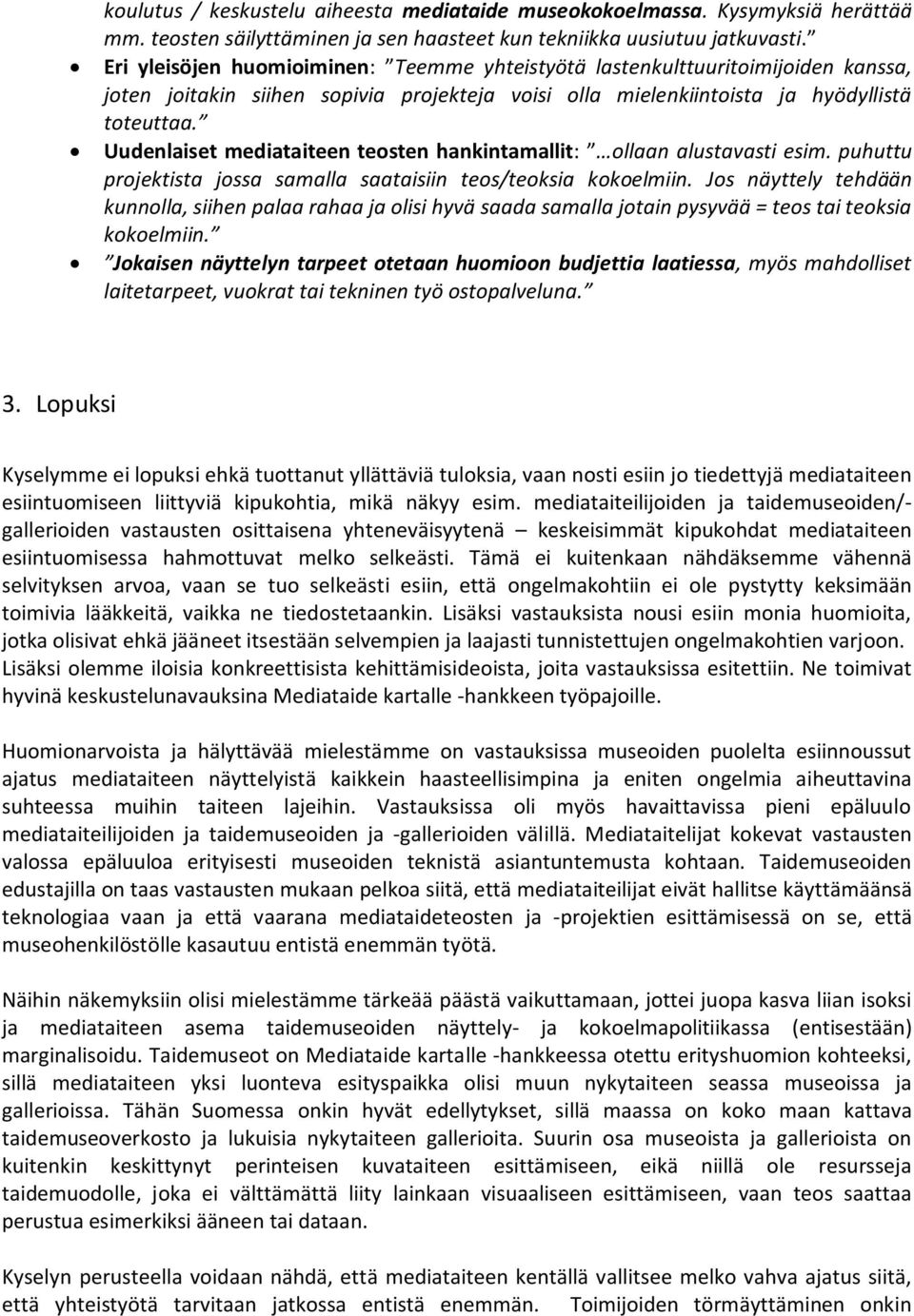 Uudenlaiset mediataiteen teosten hankintamallit: ollaan alustavasti esim. puhuttu projektista jossa samalla saataisiin teos/teoksia kokoelmiin.