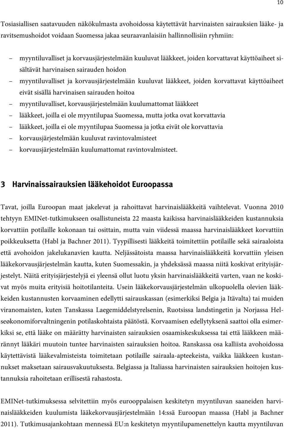 korvattavat käyttöaiheet eivät sisällä harvinaisen sairauden hoitoa myyntiluvalliset, korvausjärjestelmään kuulumattomat lääkkeet lääkkeet, joilla ei ole myyntilupaa Suomessa, mutta jotka ovat