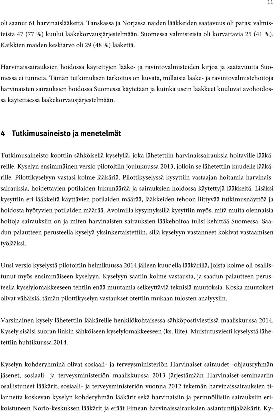 Harvinaissairauksien hoidossa käytettyjen lääke- ja ravintovalmisteiden kirjoa ja saatavuutta Suomessa ei tunneta.