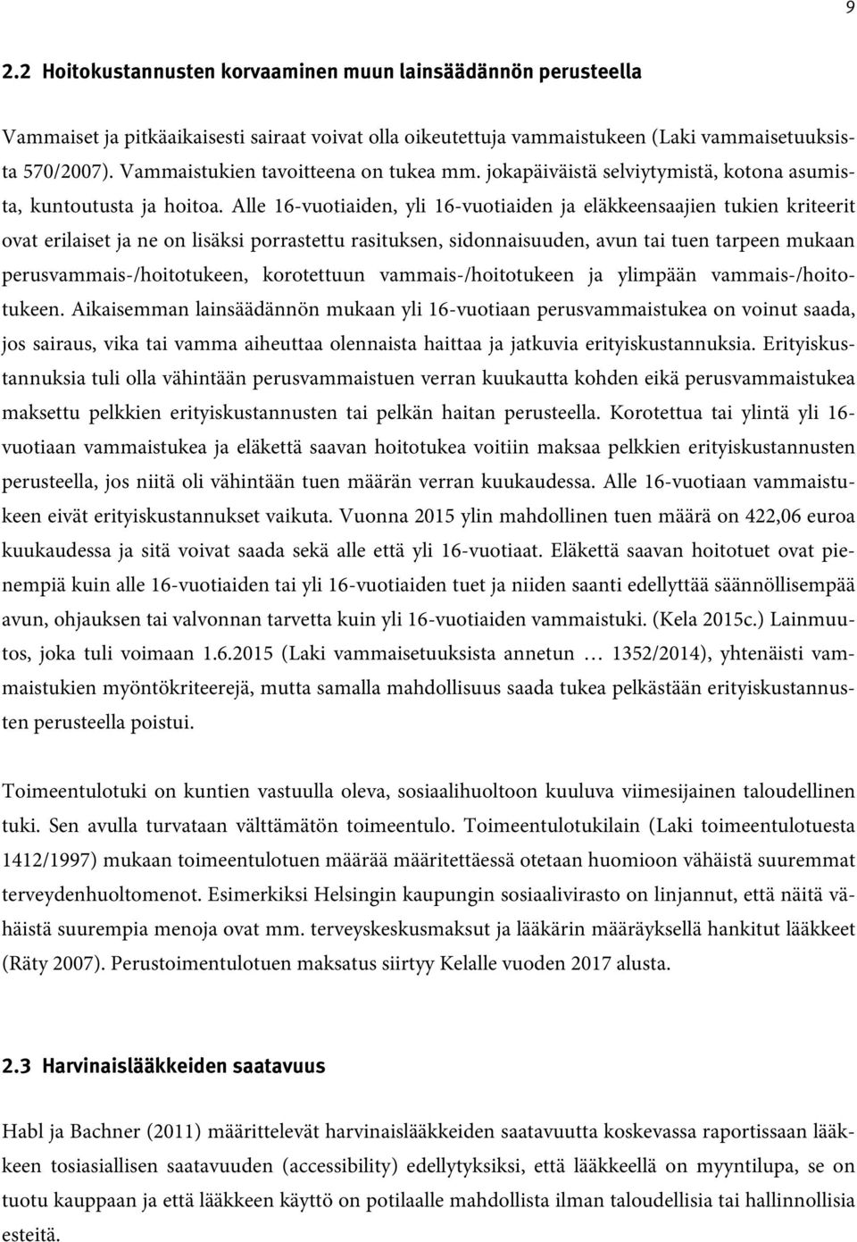 Alle 16-vuotiaiden, yli 16-vuotiaiden ja eläkkeensaajien tukien kriteerit ovat erilaiset ja ne on lisäksi porrastettu rasituksen, sidonnaisuuden, avun tai tuen tarpeen mukaan
