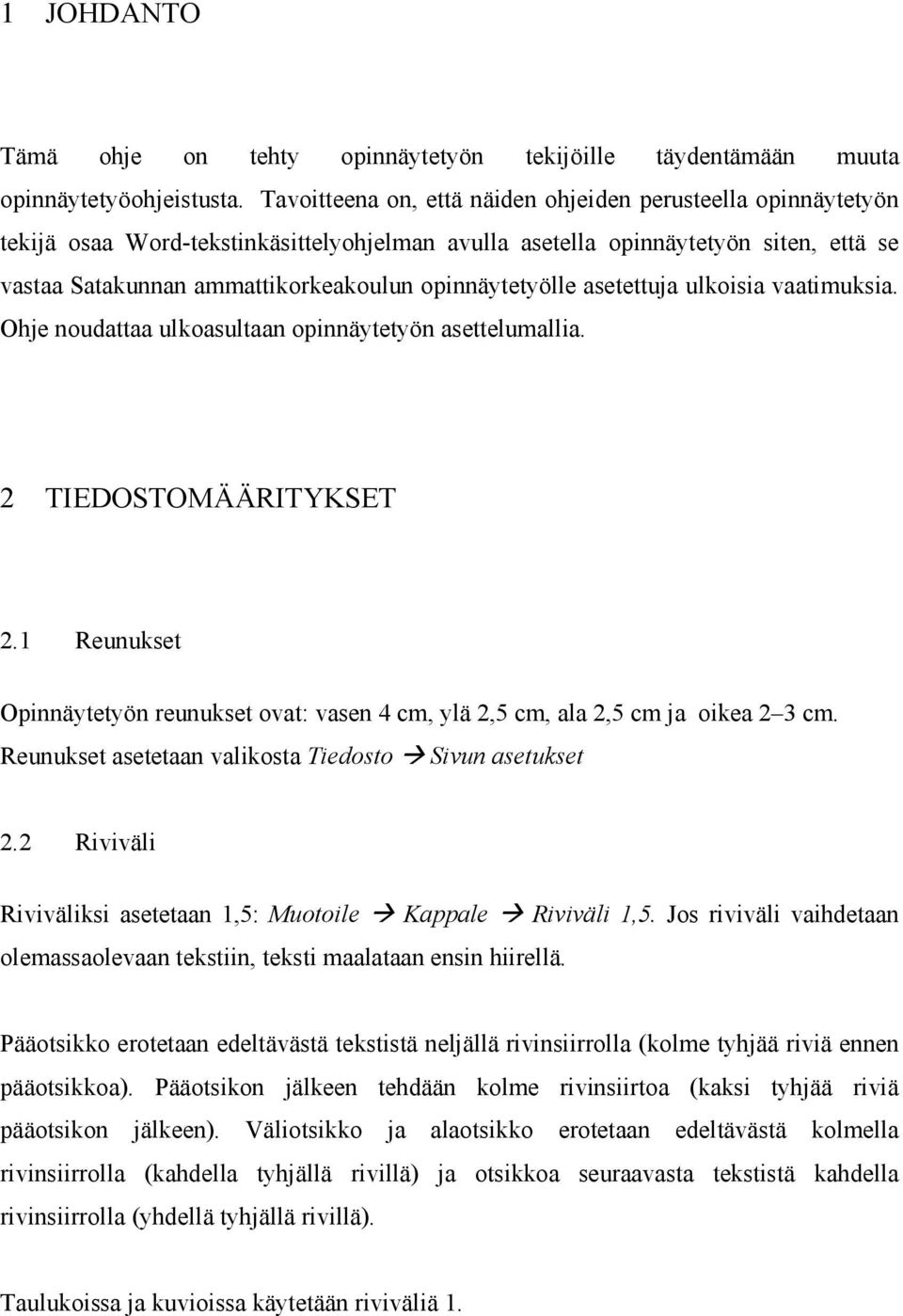 opinnäytetyölle asetettuja ulkoisia vaatimuksia. Ohje noudattaa ulkoasultaan opinnäytetyön asettelumallia. 2 TIEDOSTOMÄÄRITYKSET 2.
